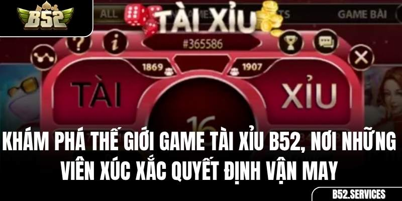Giới thiệu về game lắc tài xỉu tại B52